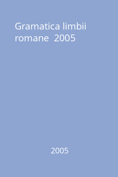 Gramatica limbii romane  2005