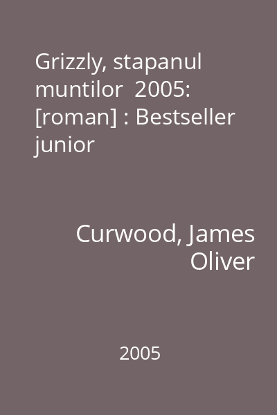 Grizzly, stapanul muntilor  2005: [roman] : Bestseller junior