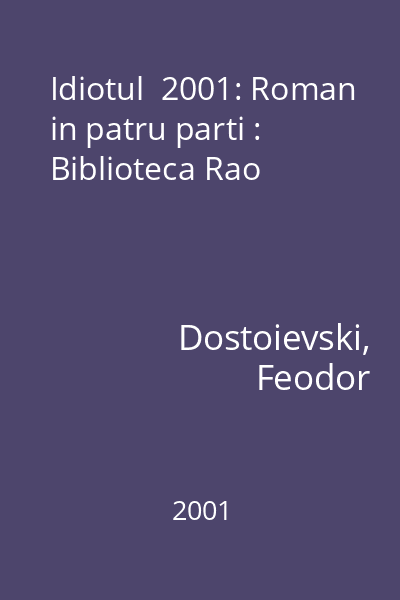 Idiotul  2001: Roman in patru parti : Biblioteca Rao