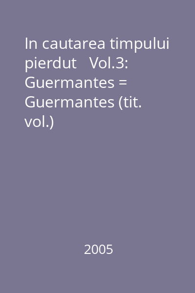 In cautarea timpului pierdut   Vol.3: Guermantes = Guermantes (tit. vol.)