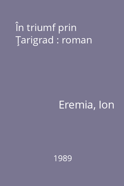 În triumf prin Ţarigrad : roman