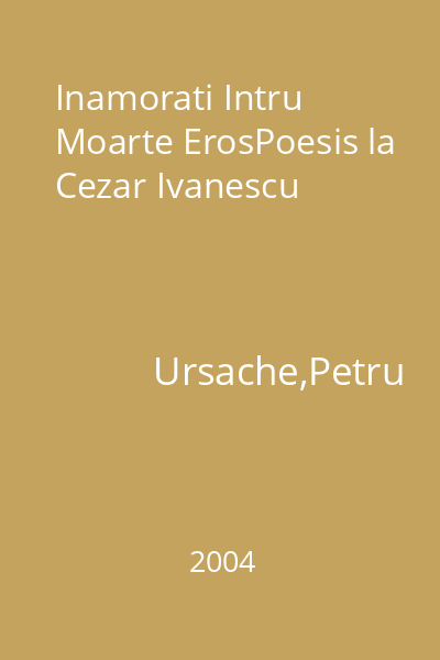 Inamorati Intru Moarte ErosPoesis la Cezar Ivanescu