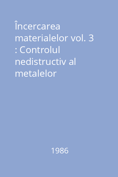 Încercarea materialelor vol. 3 : Controlul nedistructiv al metalelor