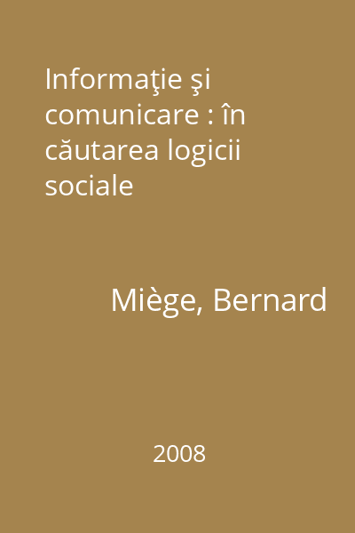 Informaţie şi comunicare : în căutarea logicii sociale