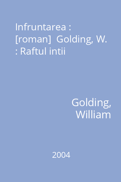 Infruntarea : [roman]  Golding, W. : Raftul intii