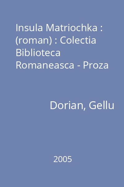Insula Matriochka : (roman) : Colectia Biblioteca Romaneasca - Proza
