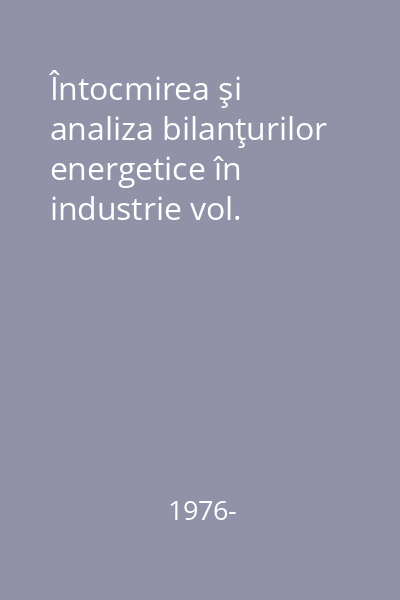 Întocmirea şi analiza bilanţurilor energetice în industrie vol.
