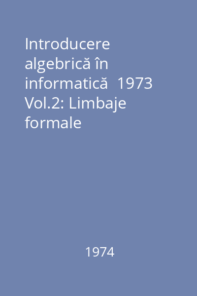 Introducere algebrică în informatică  1973 Vol.2: Limbaje formale