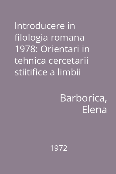 Introducere in filologia romana  1978: Orientari in tehnica cercetarii stiitifice a limbii romane