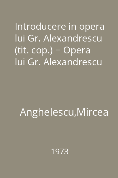 Introducere in opera lui Gr. Alexandrescu (tit. cop.) = Opera lui Gr. Alexandrescu