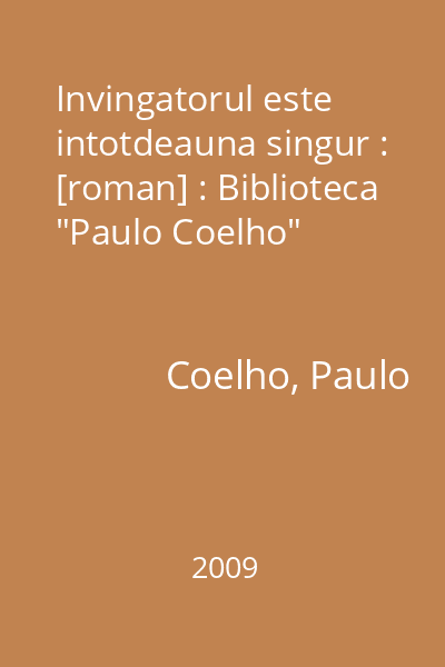 Invingatorul este intotdeauna singur : [roman] : Biblioteca "Paulo Coelho"