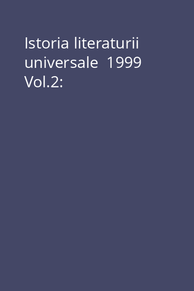Istoria literaturii universale  1999 Vol.2: