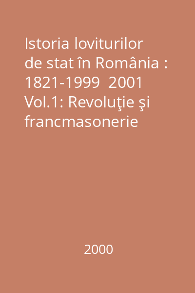 Istoria loviturilor de stat în România : 1821-1999  2001 Vol.1: Revoluţie şi francmasonerie