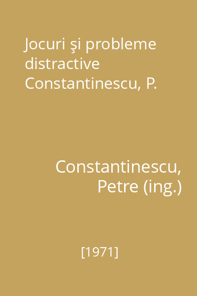 Jocuri şi probleme distractive  Constantinescu, P.