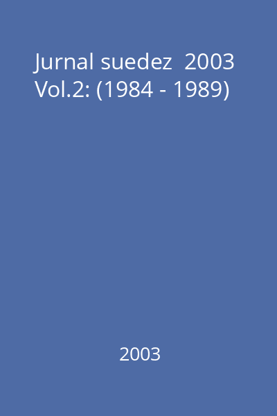 Jurnal suedez  2003 Vol.2: (1984 - 1989)