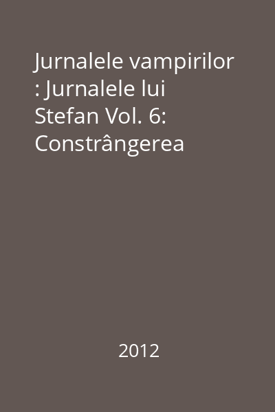 Jurnalele vampirilor : Jurnalele lui Stefan Vol. 6: Constrângerea