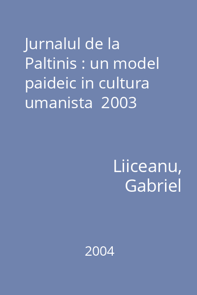 Jurnalul de la Paltinis : un model paideic in cultura umanista  2003