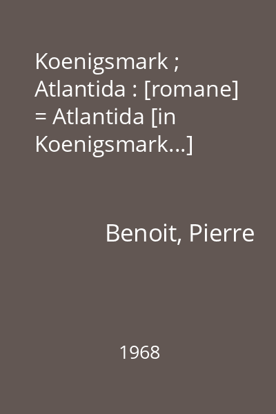 Koenigsmark ; Atlantida : [romane] = Atlantida [in Koenigsmark...]