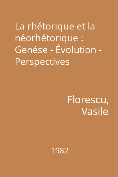 La rhétorique et la néorhétorique : Genése - Évolution - Perspectives