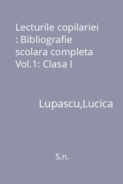 Lecturile copilariei : Bibliografie scolara completa Vol.1: Clasa I