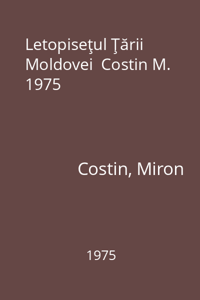 Letopiseţul Ţării Moldovei  Costin M. 1975