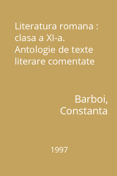 Literatura romana : clasa a XI-a. Antologie de texte literare comentate