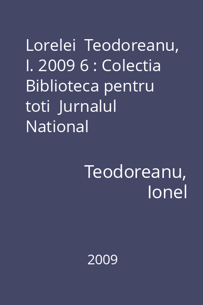 Lorelei  Teodoreanu, I. 2009 6 : Colectia Biblioteca pentru toti  Jurnalul National