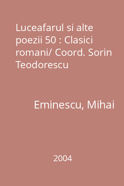 Luceafarul si alte poezii 50 : Clasici romani/ Coord. Sorin Teodorescu