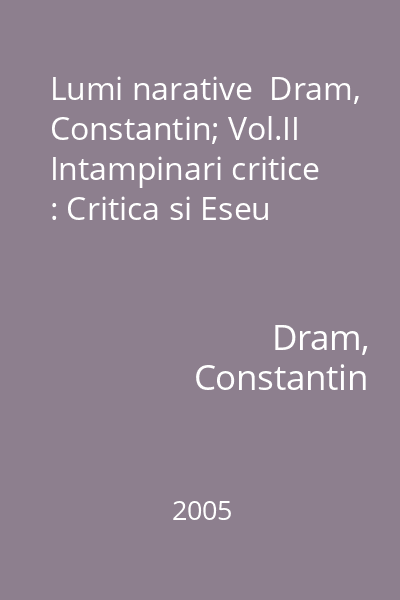 Lumi narative  Dram, Constantin; Vol.II Intampinari critice : Critica si Eseu