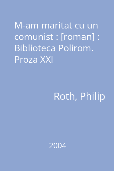 M-am maritat cu un comunist : [roman] : Biblioteca Polirom. Proza XXI