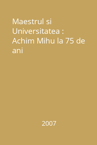 Maestrul si Universitatea : Achim Mihu la 75 de ani