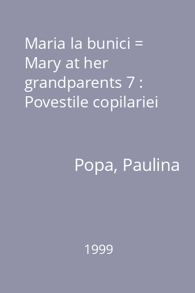 Maria la bunici = Mary at her grandparents 7 : Povestile copilariei