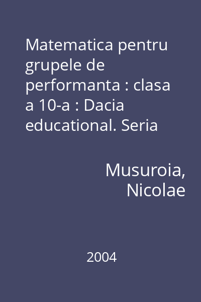 Matematica pentru grupele de performanta : clasa a 10-a : Dacia educational. Seria Manuale de excelenta