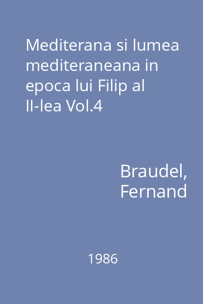 Mediterana si lumea mediteraneana in epoca lui Filip al II-lea Vol.4