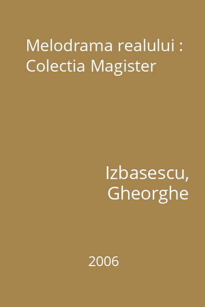 Melodrama realului : Colectia Magister