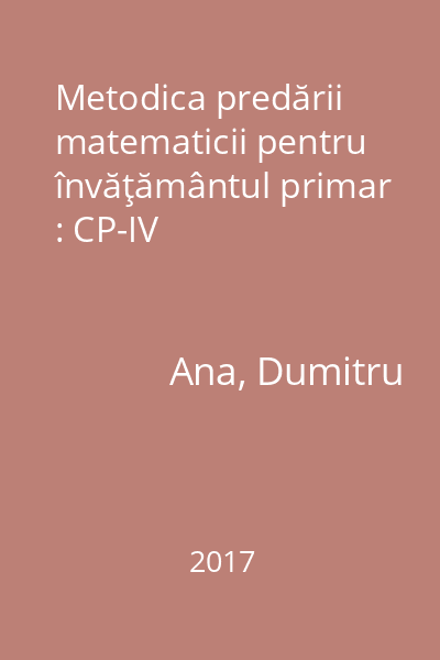 Metodica predării matematicii pentru învăţământul primar : CP-IV