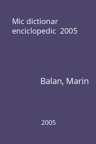 Mic dictionar enciclopedic  2005