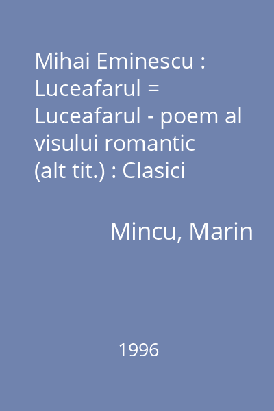 Mihai Eminescu : Luceafarul = Luceafarul - poem al visului romantic (alt tit.) : Clasici romani interpretati