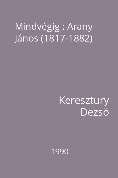 Mindvégig : Arany János (1817-1882)