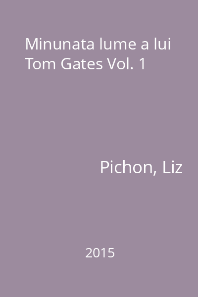 Minunata lume a lui Tom Gates Vol. 1