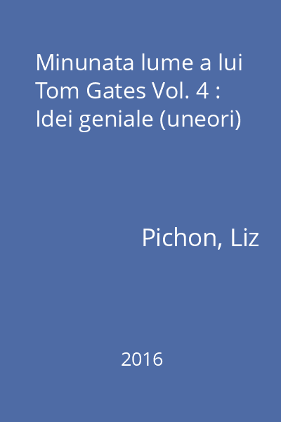 Minunata lume a lui Tom Gates Vol. 4 : Idei geniale (uneori)