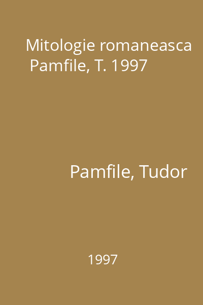 Mitologie romaneasca  Pamfile, T. 1997