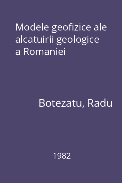 Modele geofizice ale alcatuirii geologice a Romaniei