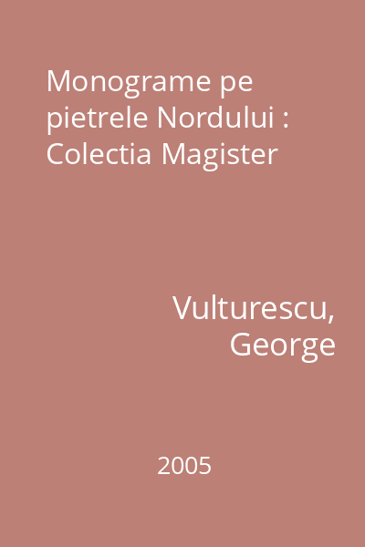 Monograme pe pietrele Nordului : Colectia Magister