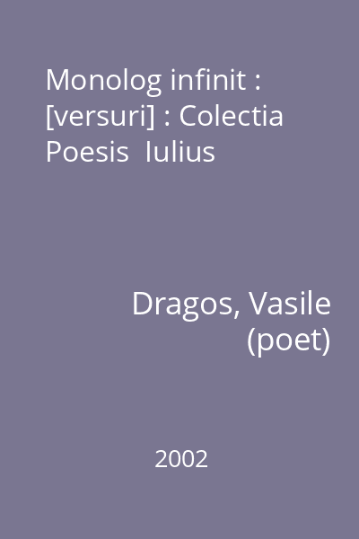 Monolog infinit : [versuri] : Colectia Poesis  Iulius