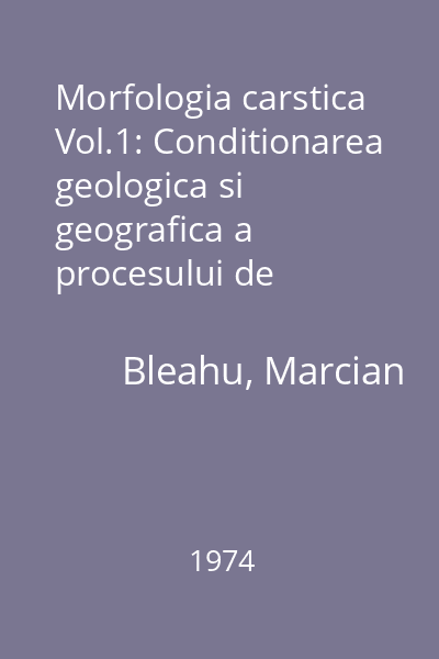 Morfologia carstica Vol.1: Conditionarea geologica si geografica a procesului de carstificare