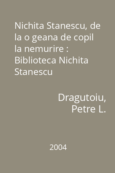 Nichita Stanescu, de la o geana de copil la nemurire : Biblioteca Nichita Stanescu