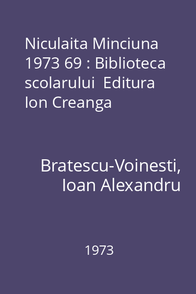 Niculaita Minciuna  1973 69 : Biblioteca scolarului  Editura Ion Creanga