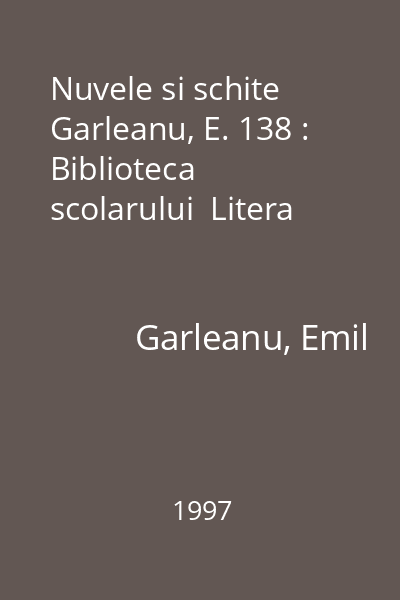 Nuvele si schite  Garleanu, E. 138 : Biblioteca scolarului  Litera