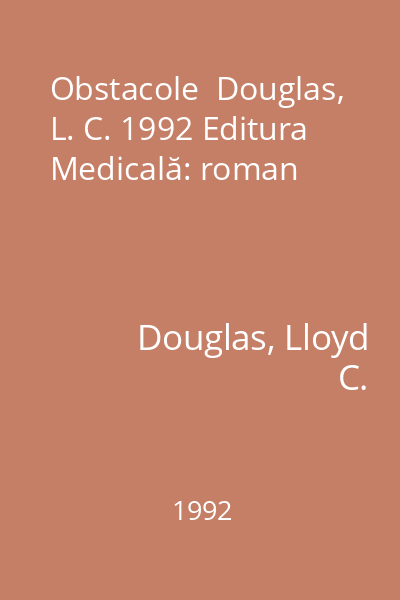 Obstacole  Douglas, L. C. 1992 Editura Medicală: roman